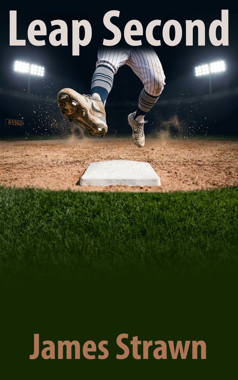 Cover of Leap Second by James Strawn: a baseball player's legs mid-leap over a base under stadium lights, with a scoreboard clock reading 8:59:60.